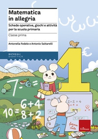 Matematica in allegria. Schede operative, giochi e attività per la scuola primaria. Per la 1ª classe elementare - Librerie.coop