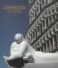 Deredia a Lucca. L'energia cosmica nelle sculture di Jimenez Deredia. Ediz. italiana e inglese - Librerie.coop