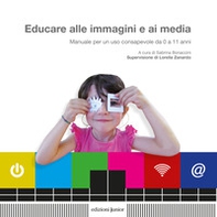 Educare alle immagini e ai media. Manuale per un uso consapevole da 0 a 11 anni - Librerie.coop Educare alle immagini e ai media. Manuale per un uso consapevole da 0 a 11 anni - Librerie.coop