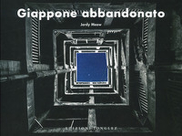 Giappone abbandonato - Librerie.coop Giappone abbandonato - Librerie.coop