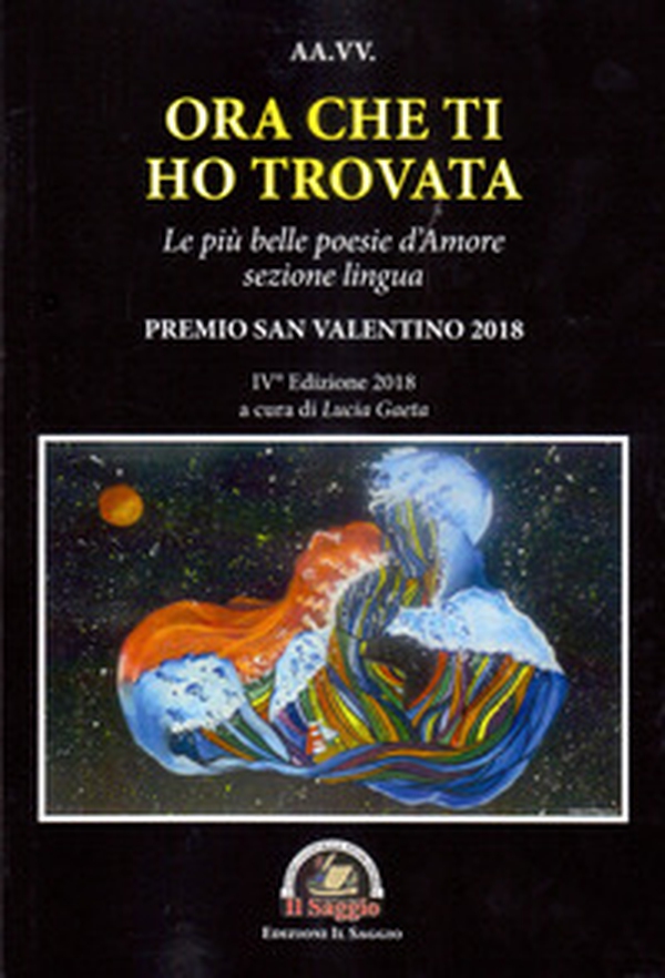 Ora che ti ho trovata. Le più belle poesie d'amore, sezione lingua. Premio San Valentino 2018. IV edizione 2018 - Librerie.coop Ora che ti ho trovata. Le più belle poesie d'amore, sezione lingua. Premio San Valentino 2018. IV edizione 2018 - Librerie.coop