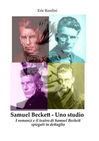 Samuel Beckett. Uno studio. I romanzi e il teatro di Samuel Beckett spiegati in dettaglio - Librerie.coop