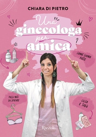 Una ginecologa per amica - Librerie.coop