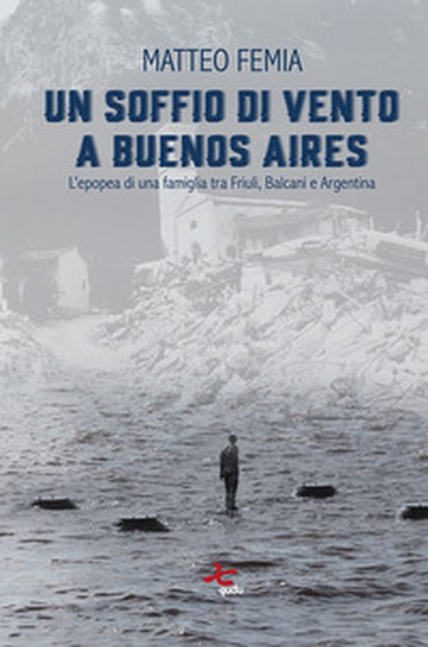 Un soffio di vento a Buenos Aires. L'epopea di una famiglia tra Friuli, Balcani e Argentina - Librerie.coop