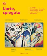 L'arte, spiegata. La guida, dettaglio per dettaglio, a 500 dei più grandi capolavori d'arte del mondo - Librerie.coop