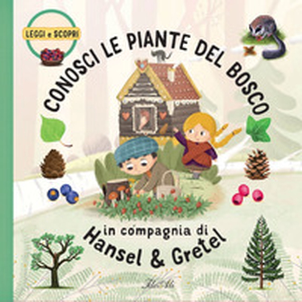 Conosci le piante del bosco in compagnia di Hansel & Gretel - Librerie.coop Conosci le piante del bosco in compagnia di Hansel & Gretel - Librerie.coop