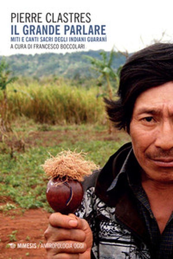 Il grande parlare. Miti e canti sacri degli Indiani Guaranì - Librerie.coop Il grande parlare. Miti e canti sacri degli Indiani Guaranì - Librerie.coop