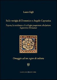 Sulle vestigia di Domenico e Angelo Capranica. L'opera, la residenza e il collegio pauperum scholarium sapientiae firmanae. Omaggio ad un sogno di cultura - Librerie.coop Sulle vestigia di Domenico e Angelo Capranica. L'opera, la residenza e il collegio pauperum scholarium sapientiae firmanae. Omaggio ad un sogno di cultura - Librerie.coop