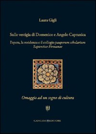 Sulle vestigia di Domenico e Angelo Capranica. L'opera, la residenza e il collegio pauperum scholarium sapientiae firmanae. Omaggio ad un sogno di cultura - Librerie.coop