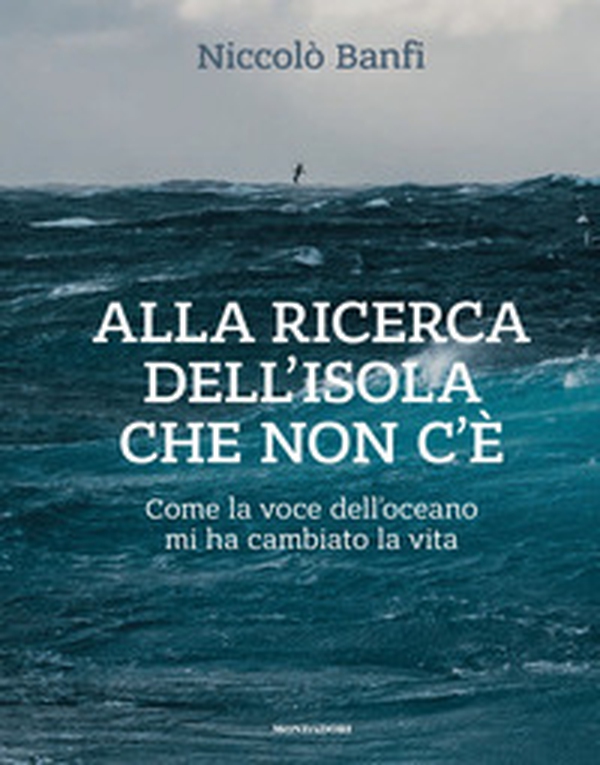 Alla ricerca dell'isola che non c'è. Come la voce dell'oceano mi ha cambiato la vita - Librerie.coop Alla ricerca dell'isola che non c'è. Come la voce dell'oceano mi ha cambiato la vita - Librerie.coop