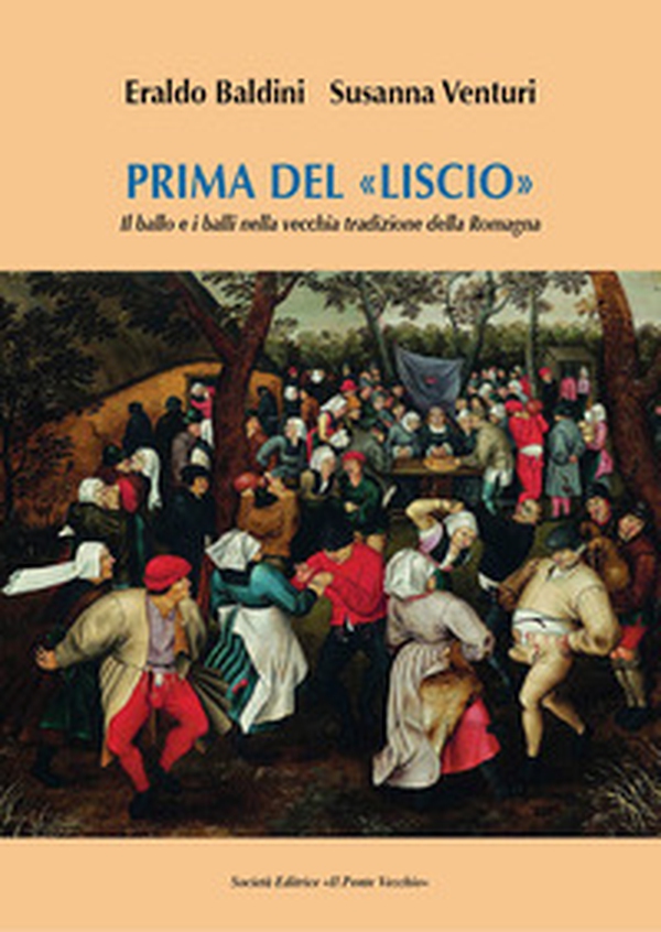Prima del «liscio». Il ballo e i balli nella vecchia tradizione della Romagna - Librerie.coop Prima del «liscio». Il ballo e i balli nella vecchia tradizione della Romagna - Librerie.coop