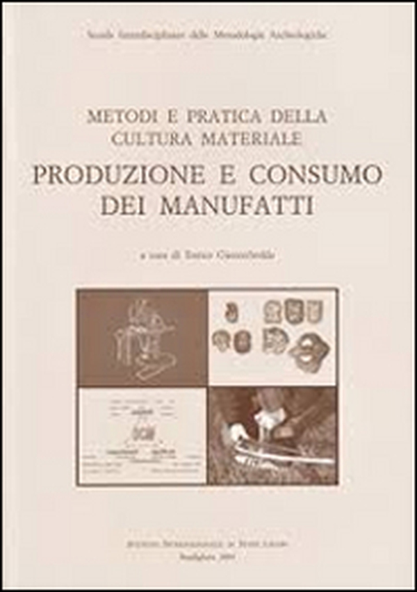 Metodi e pratica della cultura materiale. Produzione e consumo dei manufatti - Librerie.coop Metodi e pratica della cultura materiale. Produzione e consumo dei manufatti - Librerie.coop