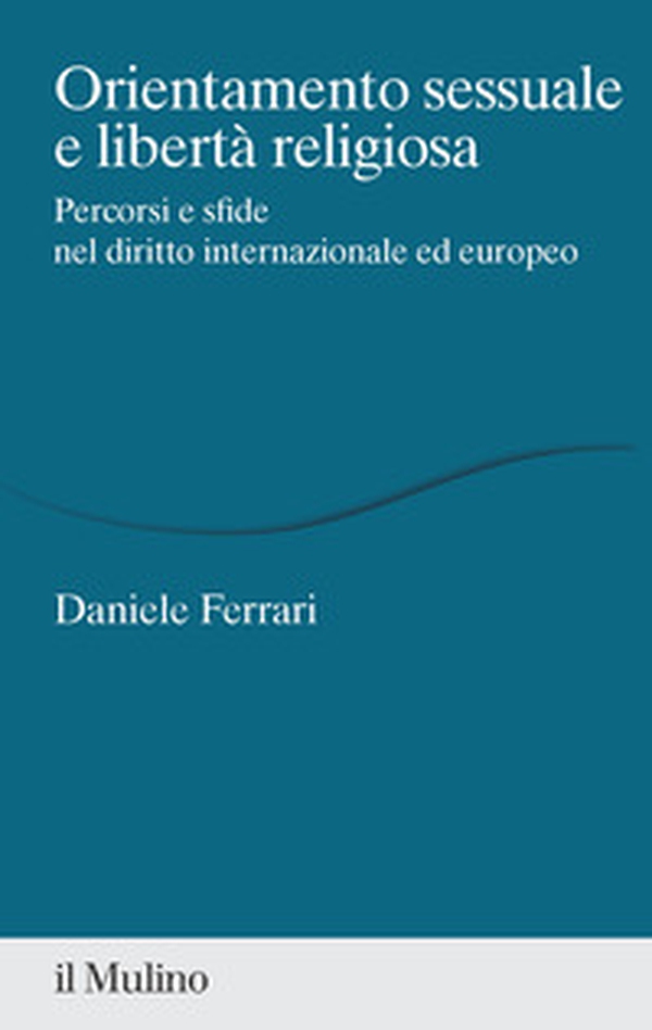Orientamento sessuale e libertà religiosa. Percorsi e sfide nel diritto internazionale ed europeo - Librerie.coop Orientamento sessuale e libertà religiosa. Percorsi e sfide nel diritto internazionale ed europeo - Librerie.coop