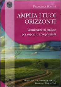 Amplia i tuoi orizzonti. Visualizzazioni guidate per superare i proprilimiti. Audiolibro. CD Audio - Librerie.coop Amplia i tuoi orizzonti. Visualizzazioni guidate per superare i proprilimiti. Audiolibro. CD Audio - Librerie.coop
