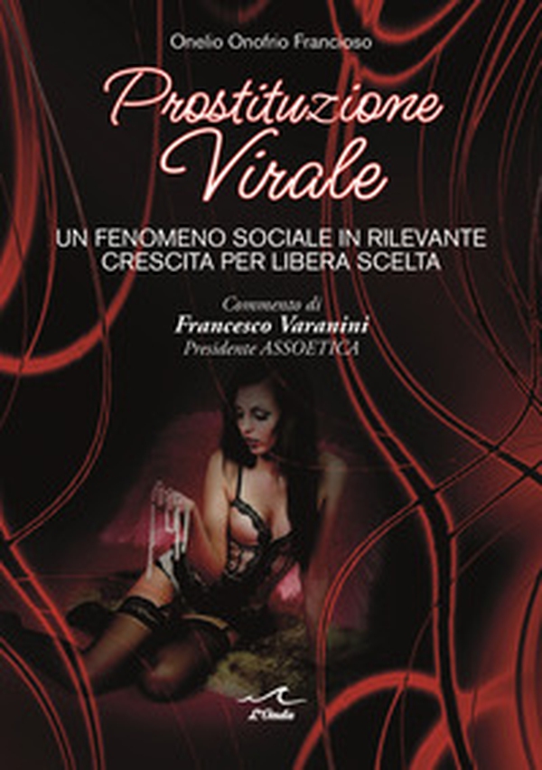 Prostituzione virale. Un fenomeno sociale in rilevante crescita per libera scelta - Librerie.coop Prostituzione virale. Un fenomeno sociale in rilevante crescita per libera scelta - Librerie.coop