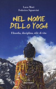 Nel nome dello yoga. Filosofia, disciplina, stile di vita - Librerie.coop