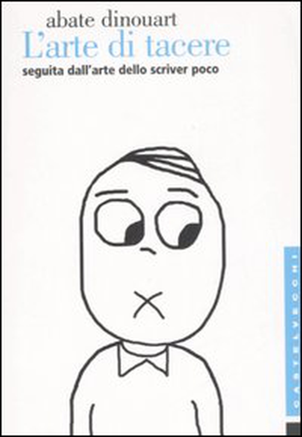 L'arte di tacere. Seguita dall'arte dello scrivere poco e bene - Librerie.coop L'arte di tacere. Seguita dall'arte dello scrivere poco e bene - Librerie.coop