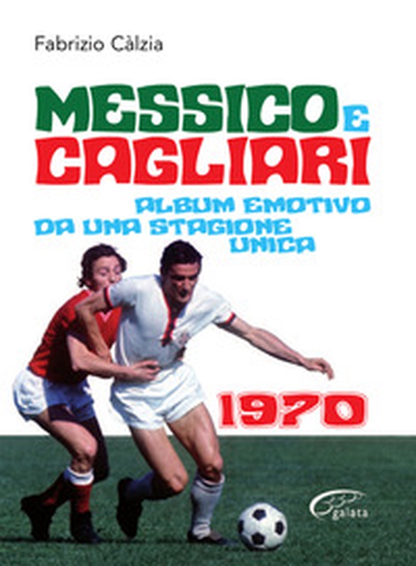 Messico e Cagliari. Album emotivo da una stagione unica - Librerie.coop Messico e Cagliari. Album emotivo da una stagione unica - Librerie.coop