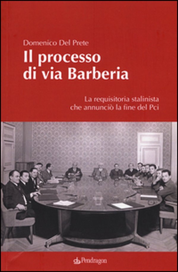 Il processo di via Barberia. La requisitoria stalinista che annunciò la fine del Pci - Librerie.coop Il processo di via Barberia. La requisitoria stalinista che annunciò la fine del Pci - Librerie.coop
