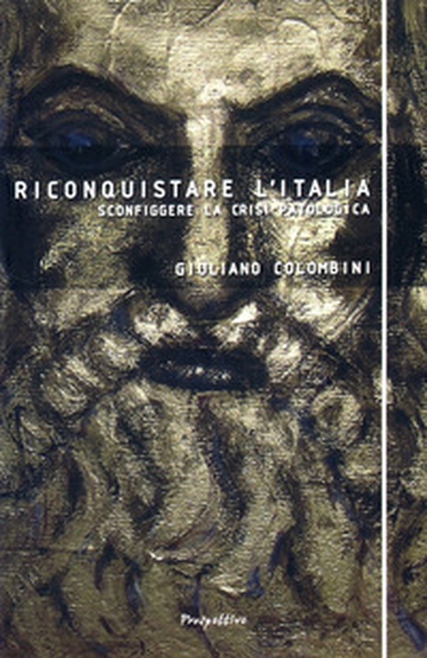 Riconquistare l'Italia. Sconfiggere la crisi patologica - Librerie.coop Riconquistare l'Italia. Sconfiggere la crisi patologica - Librerie.coop
