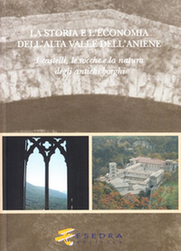 La storia e l'economia dell'alta valle dell'Aniene. I castelli, le ro cche e la natura degli antichi borghi - Librerie.coop La storia e l'economia dell'alta valle dell'Aniene. I castelli, le ro cche e la natura degli antichi borghi - Librerie.coop