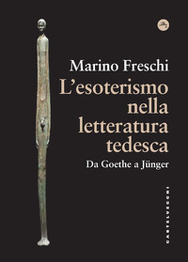 L'esoterismo nella letteratura tedesca. Da Goethe a Jünger - Librerie.coop L'esoterismo nella letteratura tedesca. Da Goethe a Jünger - Librerie.coop