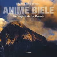 Anime biele. Immagini e tradizioni della Carnia - Librerie.coop