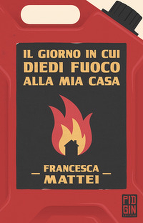 Il giorno in cui diedi fuoco alla mia casa - Librerie.coop Il giorno in cui diedi fuoco alla mia casa - Librerie.coop