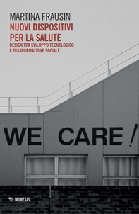Nuovi dispositivi per la salute. Design tra sviluppo tecnologico e trasformazione sociale - Librerie.coop