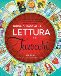 Guida di base alla lettura dei tarocchi. Un'introduzione alle carte, alle stese e all'affascinante mistero dei tarocchi - Librerie.coop
