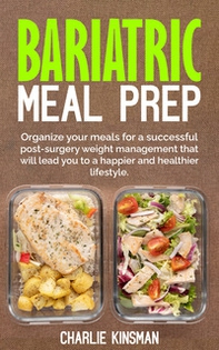 Bariatric meal prep. Organize your meals for a successful post-surgery weight management that will lead you to a happier and healthier lifestyle - Librerie.coop
