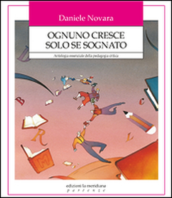 Ognuno cresce solo se sognato. Antologia essenziale della pedagogia critica - Librerie.coop Ognuno cresce solo se sognato. Antologia essenziale della pedagogia critica - Librerie.coop