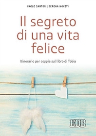 Il segreto di una vita felice. Itinerario per coppie con il libro di Tobia - Librerie.coop Il segreto di una vita felice. Itinerario per coppie con il libro di Tobia - Librerie.coop