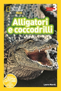 Alligatori e coccodrilli. Livello 3. Diventa un super lettore - Librerie.coop