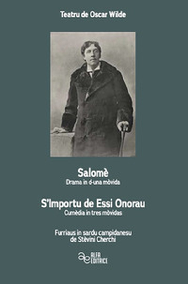 Teatru de Oscar Wilde. Salomè-Drama in d'una mòvida-S'Importu de Essi Onorau-Cumèdia in tres mòvidas - Librerie.coop Teatru de Oscar Wilde. Salomè-Drama in d'una mòvida-S'Importu de Essi Onorau-Cumèdia in tres mòvidas - Librerie.coop