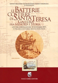 Le batterie costiere di Santa Teresa Gallura fra memoria e storia. Atti del convegno del 10 novembre 2017 - Librerie.coop