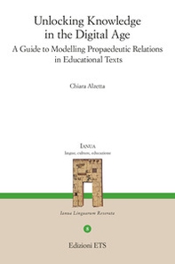 Unlocking knowledge in the digital age. A guide to modelling propaedeutic relations in educational texts - Librerie.coop Unlocking knowledge in the digital age. A guide to modelling propaedeutic relations in educational texts - Librerie.coop