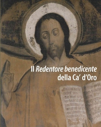 Il Redentore benedicente della Ca' d'Oro. Restauro e ricerche per nuove ipotesi attributive - Librerie.coop