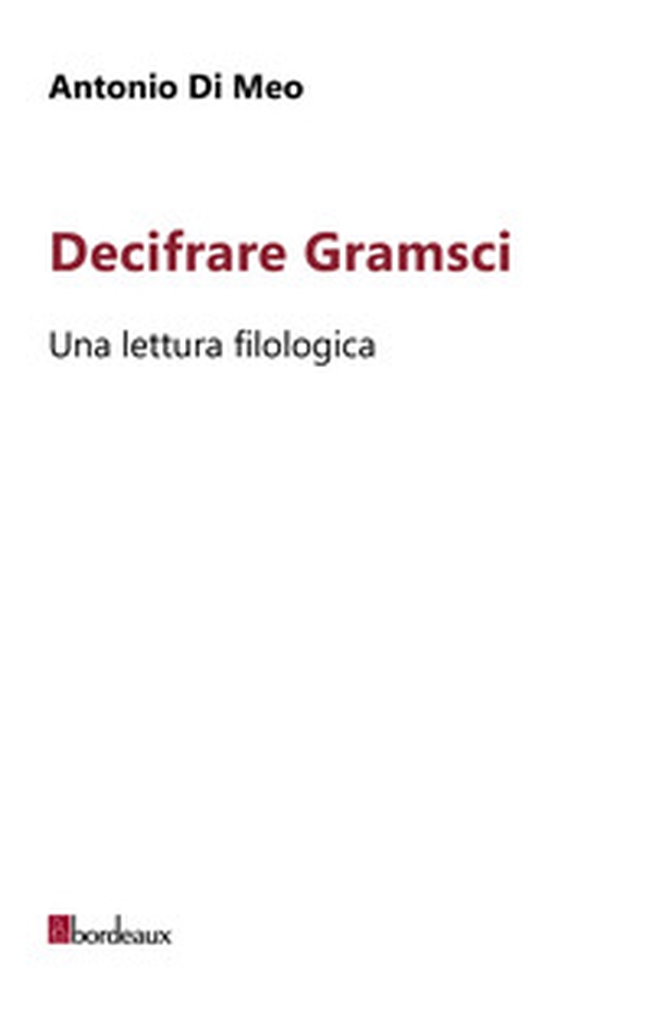 Decifrare Gramsci. Una lettura filologica - Librerie.coop Decifrare Gramsci. Una lettura filologica - Librerie.coop