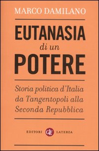 Eutanasia di un potere. Storia politica d'Italia da Tangentopoli alla Seconda Repubblica - Librerie.coop