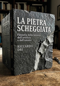 La pietra scheggiata. Filosofia della tecnica, dell'artificio e dell'umano - Librerie.coop