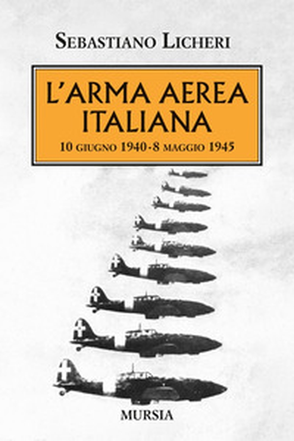 L'arma aerea italiana. 10 giugno 1940-8 maggio 1945 - Librerie.coop L'arma aerea italiana. 10 giugno 1940-8 maggio 1945 - Librerie.coop