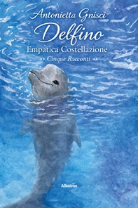Delfino. Empatica costellazione - Librerie.coop