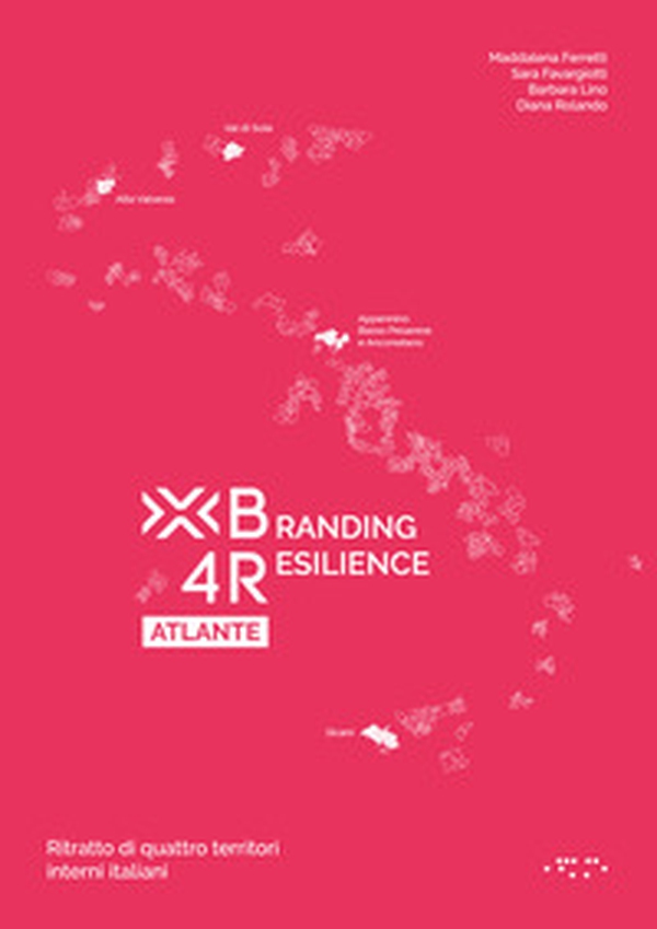 Branding4Resilience Atlante. Ritratto di quattro territori interni italiani - Librerie.coop Branding4Resilience Atlante. Ritratto di quattro territori interni italiani - Librerie.coop