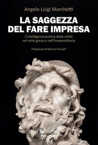 La saggezza del fare impresa. L'intelligenza pratica della mêtis nel mito greco e nell'imprenditoria - Librerie.coop