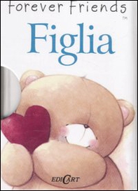 Figlia. Forever friends - Librerie.coop Figlia. Forever friends - Librerie.coop