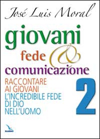 Giovani, fede e comunicazione. Raccontare ai giovani l'incredibile fede di Dio nell'uomo - Librerie.coop