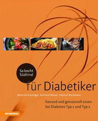 So kocht Südtirol. Für Diabetiker. Gesund und genussvoll essen bei Diabetes Typ 1 + Typ 2 - Librerie.coop