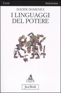 I linguaggi del potere. Arti e propaganda nell'antica Mesoamerica - Librerie.coop I linguaggi del potere. Arti e propaganda nell'antica Mesoamerica - Librerie.coop