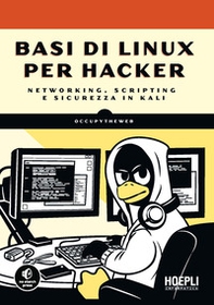 Basi di Linux per hacker. Networking, scripting e sicurezza in Kali - Librerie.coop